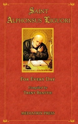 Saint Alphonsus for Every Day Paperback Mediatrix Press