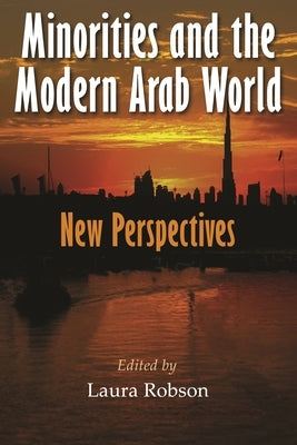 Minorities and the Modern Arab World: New Perspectives by Robson, Laura