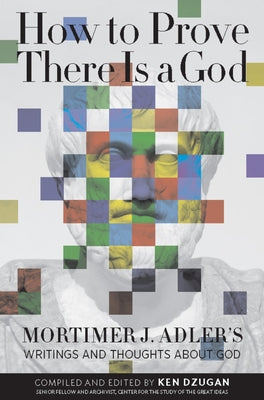 How to Prove There Is a God: Mortimer J. Adler's Writings and Thoughts about God Paperback Open Court