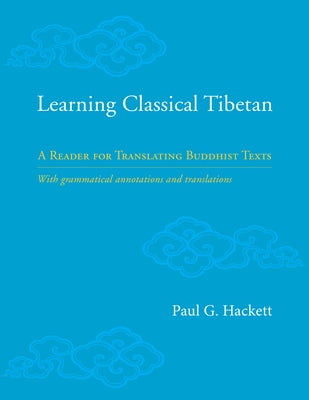 Learning Classical Tibetan: A Reader for Translating Buddhist Texts by Hackett, Paul G.