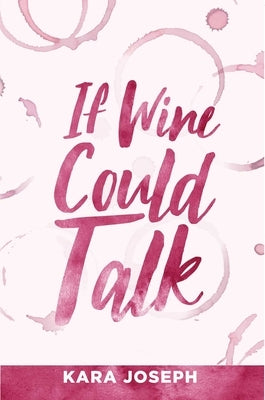 If Wine Could Talk by Joseph, Kara