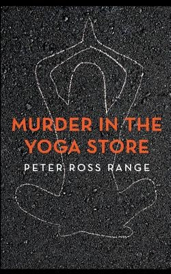 Murder In The Yoga Store: The True Story of the Lululemon Killing by Range, Peter Ross