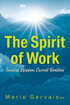 The Spirit of Work: Timeless Wisdom, Current Realities by Gervais, Marie