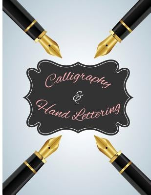 Calligraphy & Hand Lettering: 120Pages Lettering & Calligraphy Practice Pages to Help Begin to Work on and Perfect Your Strokes. by Pro Hand Lettering