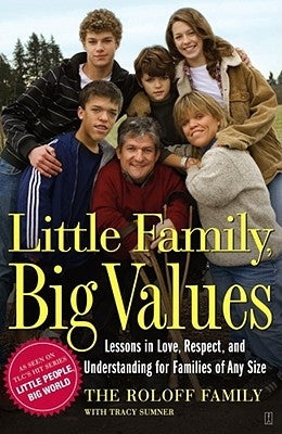 Little Family, Big Values: Lessons in Love, Respect, and Understanding for Families of Any Size by Roloff Family, The