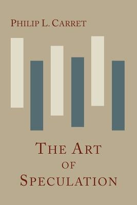 The Art of Speculation by Carret, Philip L.