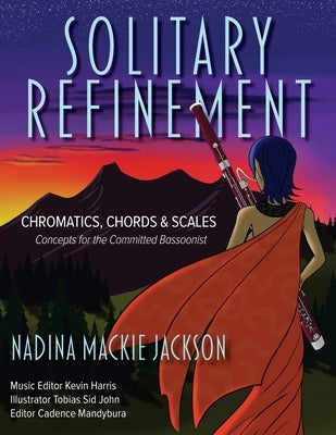 Solitary Refinement: Chromatics, Chords & Scales - Concepts for the Committed Bassoonist by Jackson, Nadina MacKie