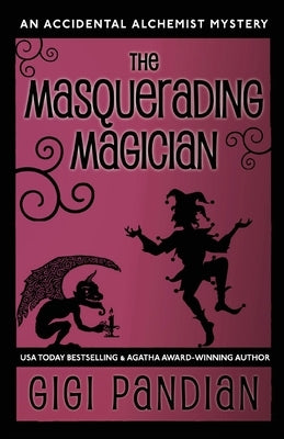 The Masquerading Magician: An Accidental Alchemist Mystery Paperback Gargoyle Girl Productions