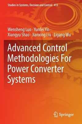 Advanced Control Methodologies for Power Converter Systems by Luo, Wensheng