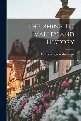 The Rhine, its Valley and History Paperback Legare Street Press