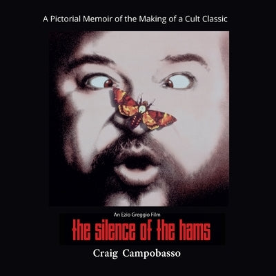 The Silence of the Hams: A Pictorial Memoir of the Making of a Cult Classic Paperback Micro Publishing Media