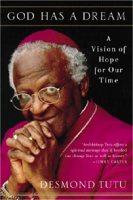 God Has a Dream: A Vision of Hope for Our Time by Tutu, Desmond