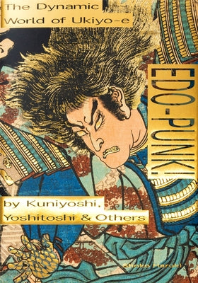 Edo-Punk!: The Dynamic World of Ukiyo-E by Kuniyoshi, Yoshitoshi & Others by Haruki, Shoko