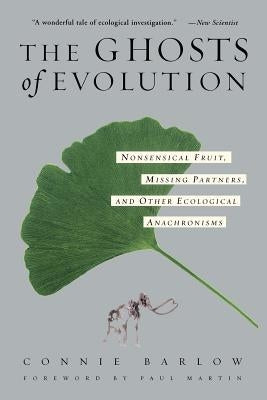 The Ghosts of Evolution Nonsensical Fruit, Missing Partners, and Other Ecological Anachronisms Basic Books