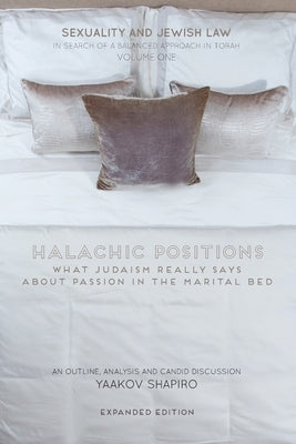 Halachic Positions: What Judaism Really Says about Passion in the Marital Bed Paperback Jonathan Shapiro