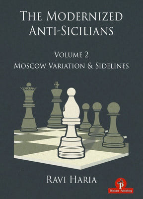 The Modernized Anti-Sicilians - Volume 2: Moscow Variation & Sidelines Paperback Thinkers Publishing
