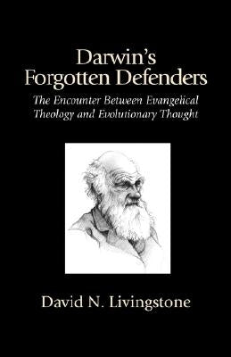 Darwin's Forgotten Defenders by Livingstone, David N.