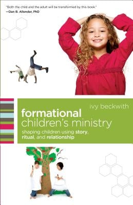 Formational Children's Ministry: Shaping Children Using Story, Ritual, and Relationship Paperback Baker Books