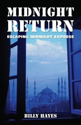 Midnight Return: Escaping Midnight Express by Hayes, Billy