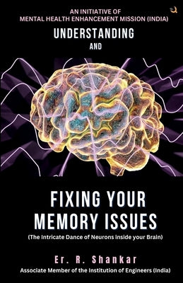 Understanding and Fixing Your Memory Issues by Shankar, Er R.