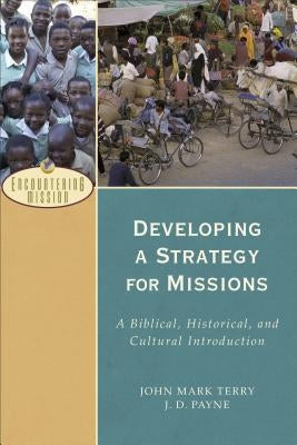 Developing a Strategy for Missions: A Biblical, Historical, and Cultural Introduction Paperback Baker Academic