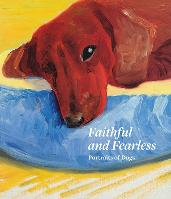 Faithful and Fearless: Portraits of Dogs by Bray, Xavier