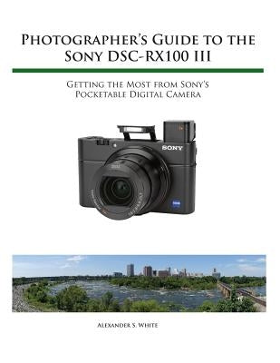 Photographer's Guide to the Sony RX100 III Paperback White Knight Press