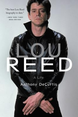 Lou Reed: A Life by Decurtis, Anthony