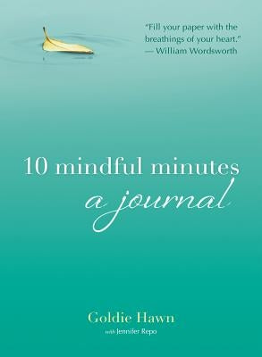 10 Mindful Minutes: A Journal by Hawn, Goldie