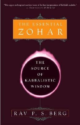 The Essential Zohar: The Source of Kabbalistic Wisdom by Berg, Rav P. S.