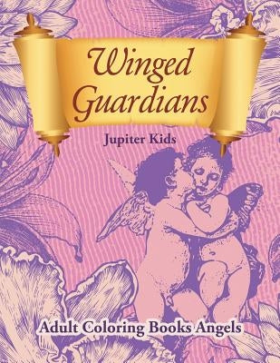 Winged Guardians: Adult Coloring Books Angels by Jupiter Kids