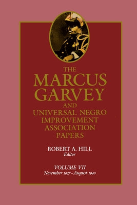 The Marcus Garvey and Universal Negro Improvement Association Papers, Vol. VII: November 1927-August 1940 Volume 7 by Garvey, Marcus