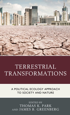 Terrestrial Transformations: A Political Ecology Approach to Society and Nature Paperback Lexington Books