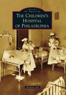 The Children's Hospital of Philadelphia Paperback Arcadia Publishing (SC)