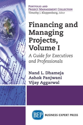Financing and Managing Projects, Volume I: A Guide for Executives and Professionals Paperback Business Expert Press