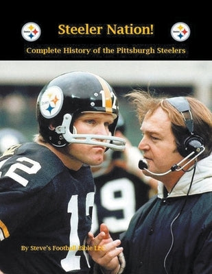 Steeler Nation! Complete History of the Pittsburgh Steelers by Fulton, Steve