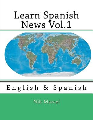 Learn Spanish News Vol.1: English & Spanish by Marcel, Nik