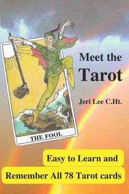 Meet the Tarot: Easy to Learn and Remember All 78 Tarot Cards by Lee C. Ht, Jeri