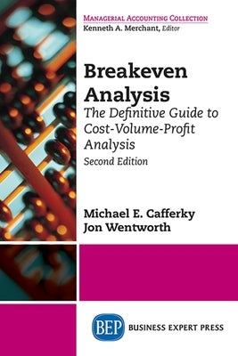 Breakeven Analysis: The Definitive Guide to Cost-Volume-Profit Analysis, Second Edition Paperback Business Expert Press
