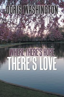 Where There's Hope- There's Love: Poems of Hope & Love for Today & Tomorrow Paperback Xlibris Us