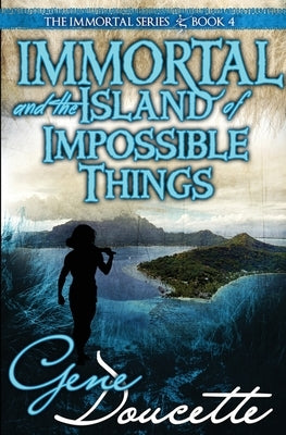 Immortal and the Island of Impossible Things Paperback Eugene Doucette