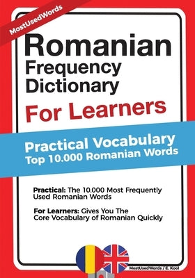 Romanian Frequency Dictionary For Learners: Practical Vocabulary - Top 10.000 Romanian Words by Kool, E.