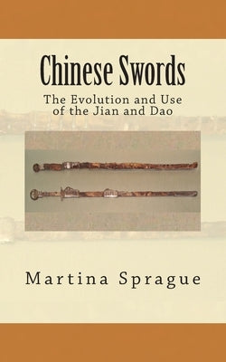 Chinese Swords: The Evolution and Use of the Jian and Dao Paperback Createspace Independent Publishing Platform