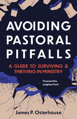 Avoiding Pastoral Pitfalls: A Guide to Surviving and Thriving in Ministry by Osterhaus, James