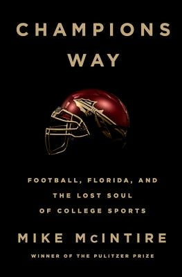 Champions Way: Football, Florida, and the Lost Soul of College Sports by McIntire, Mike