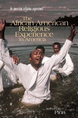 The African American Religious Experience in America by Pinn, Anthony B.