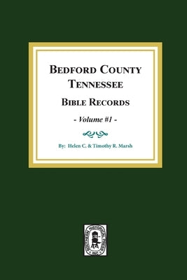 Bedford County, Tennessee Bible Records: Volume #1 by Marsh, Helen C.