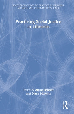 Practicing Social Justice in Libraries by Brissett, Alyssa