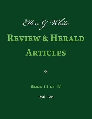 Ellen G. White Review & Herald Articles, Book III of IV Paperback Createspace Independent Publishing Platform