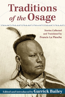 Traditions of the Osage: Stories Collected and Translated by Francis La Flesche by Bailey, Garrick